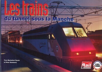 Les trains du tunnel sous la Manche. Le matériel roulant du tunnel sous la Manche et le système Eurotunnel
